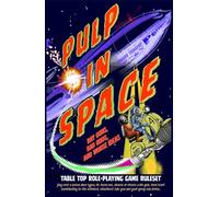 PULP IN SPACE TTRPG: Ray guns, bad odds, and worse ideas.