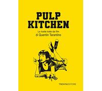 Pulp Kitchen. Le ricette tratte dai film di Quentin Tarantino