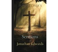 Pulpit Classics: Selected Sermons of Jonathan Edwards: includes Sinners in the Hands of an Angry God