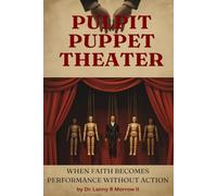 Pulpit Puppet Theater: When Faith Becomes Performance Without Action