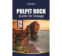PULPIT ROCK GUIDE DE VOYAGE 2026: Votre compagnon indispensable pour les fjords pittoresques, les randonnées épiques, les sentiers cachés et les paysages nordiques à couper le souffle