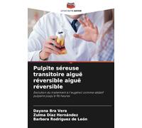 Pulpite séreuse transitoire aiguë réversible aiguë réversible: Evolution du traitement à l'eugénol comme sédatif pulpaire jusqu'à 96 heures