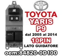 Pulsantiera Alzacristalli Interruttori Vetri per TOYOTA YARIS 10PIN 84820-0D100