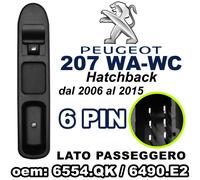 Pulsantiera Alzacristallo Pulsante Passeggero per PEUGEOT 207 WA WC 6PIN 6554.QK
