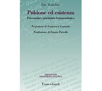 Pulsione ed esistenza. Psicoanalisi e psichiatria fenomenologica