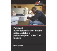 Pulsioni autolesionistiche, cause psicologiche e psicoterapia: La DBT al lavoro