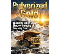 Pulverized Gold: The Multi-Billion Dollar Shadow Industry of Fracking Sand
