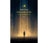 Pulviscolo d'albe. Piccole luci ostinate nel buio