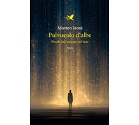 Pulviscolo d'albe. Piccole luci ostinate nel buio