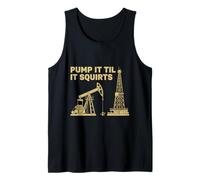 Pump It Till It Squirts - Divertente papà Operaio petrolifero da Uomo Canotta