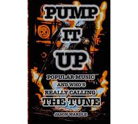 Pump it Up: Popular Music and Who’s Really Calling the Tune (1900-2025): 20