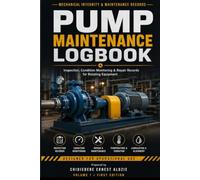 Pump Maintenance Logbook: Daily Inspection, Mechanical Integrity, Preventive Maintenance, Bearing, Seal, Lubrication & Repair Records - International Standard Format