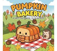 Pumpkin Bakery - A Sweet Halloween Coloring Book: Savor Spooky-Sweet Treats Coloring Pages with Halloween Desserts for All Ages to Relax & Enjoy