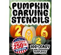 Pumpkin Carving Stencils 2026: 100+ Easy Halloween Templates with Horror Designs, Ghosts, Witches, Pumpkin Faces, Jack-o'-Lanterns & America’s 250th Anniversary Patterns