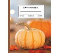 Pumpkin Composition Notebook: Autumn Harvest Lined Journal for Thanksgiving, Fall Writing, and Seasonal Notes: Festive College Ruled Notebook for Students, Teachers, Journaling, and Holiday Gratitude