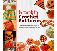 Pumpkin Crochet Patterns: Easy Fall and Halloween Crochet Projects for Amigurumi, Coasters, Blankets, Hats, and Bags