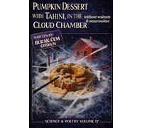 Pumpkin Dessert with Tahini in the Cloud Chamber - Without Walnuts & Neutrinoless: Science & Poetry, Volume IV