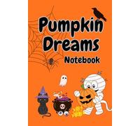 Pumpkin Dreams Notebook: Cute Halloween Themed Journal | Fun and Spooky Notebook for Kids, Teens, and Halloween Lovers