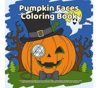 Pumpkin Faces Coloring Book: Cute and spooky pumpkin faces to color for kids - Halloween-themed illustrations, silly expressions, easy designs, fun activity, relaxing coloring book for boys and girls