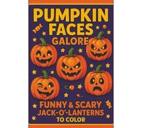 Pumpkin Faces Galore Funny & Scary Jack-o’-Lanterns to Color: Spooky silly pumpkin faces coloring