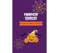 Pumpkin Giggles: The Ultimate Halloween Joke Book
