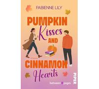 Pumpkin Kisses and Cinnamon Hearts: Roman | Pumpkin Spice Herbst Romance mit Grumpy meets Sunshine und kleiner Buchhandlung
