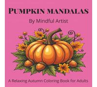 Pumpkin Mandalas: A Relaxing Autumn Coloring Book for Adults