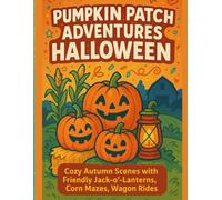 Pumpkin Patch Adventures Halloween: Cozy Autumn Scenes with Friendly Jack-o’-Lanterns, Corn Mazes, Wagon Rides