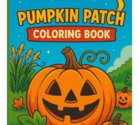 Pumpkin Patch Coloring Book: Halloween Coloring Fun for Kids & Adults | Spooky Autumn, Jack-o’-Lanterns, Haunted Pumpkins & Fall Scenes