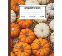 Pumpkin Patch Composition Notebook: Rustic Harvest Lined Journal for Fall Writing, Thanksgiving Notes, and Seasonal Reflections: College Ruled ... Teachers, Journaling, and Holiday Planning