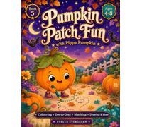 Pumpkin Patch Fun with Pippa Pumpkin: 55 Cute Halloween Harvest Activities with Counting, Tracing, Patterns, Mazes, Early Maths, Words, Logic and Colouring for Kids Ages 4-8