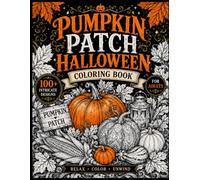 Pumpkin Patch Halloween Coloring Book: 100 Beautifully Detailed Designs Featuring Pumpkin Patches, Jack-o-Lanterns, Scarecrows, Autumn Harvests, Cozy ... - A Relaxing Coloring Experience for Adults