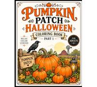 Pumpkin Patch Halloween Coloring Book Part 1: 50+ Beautifully Detailed Designs Featuring Pumpkin Patches, Jack-o-Lanterns, Scarecrows, Autumn ... - A Relaxing Coloring Experience for Adults