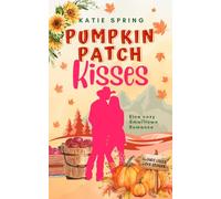 Pumpkin Patch Kisses: Ein herbstlicher Wohlfühlroman mit Kleinstadt-Atmosphäre