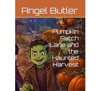 Pumpkin Patch Lane and the Haunted Harvest