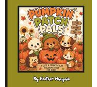 Pumpkin Patch Pals: Pumpkin Patch Pals: A Cute Halloween Coloring Book for Kids Ages 3-8 | 30 Adorable Pumpkin Patch Adventures Filled with Friendly ... Cute Animals, and Easy Fall Coloring Pages