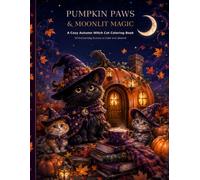 Pumpkin Paws & Moonlit Magic: A Cozy Autumn Witch Cat Coloring Book with 50 Enchanting Scenes to Color and Unwind