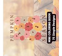Pumpkin Season: 75 Cozy Autumn Coloring Pages for Relaxation, Stress Relief & Fall Fun: A charming fall coloring book packed with pumpkins, leaves, ... adults, teens, and anyone who loves autumn.
