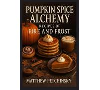 Pumpkin Spice Alchemy: Recipes of Fire and Frost