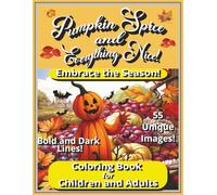 Pumpkin Spice and Everything Nice: “55 Autumn-Themed Coloring Pages of Pumpkins, Leaves & Harvest Scenes for Stress Relief”