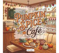Pumpkin Spice Cafe: A Cozy Fall Coloring Book with Warm Drinks, Autumn Cafes, Pumpkin Treats, Bakery Scenes, and Seasonal Comfort