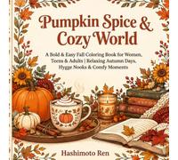 PUMPKIN SPICE & COZY WORLD: A Bold & Easy Fall Coloring Book for Women, Teens & Adults | Relaxing Autumn Days, Hygge Nooks & Comfy Moments
