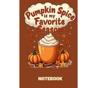 Pumpkin Spice Is My Favorite Season Notebook, Diary: Fall Lover’s Journal