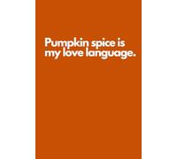 Pumpkin spice is my love language.: Cute Fall Notebook Journal, Autumn Vibes