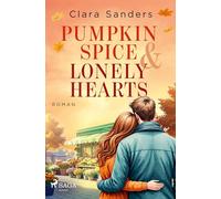 Pumpkin Spice & Lonely Hearts: Ein warmherziger Herbstroman mit einer Prise Zimt und Liebe!