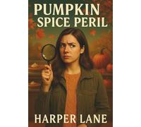 Pumpkin Spice Peril: A Cozy Mystery Full of Fall Flavor and Fatal Secrets