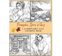 Pumpkin Spice Vibes: A Cozy and Stylish Fall Coloring Book for Adults and Teens to Relax, Unwind, and Embrace Autumn Vibes