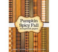 Pumpkin Spicy Fall Scrapbook Paper: 40 Sheets, 20 Cozy Autumn Designs Created by Artist, Double-Sided, 8.5x11 Inch for Junk Journals, Scrapbooking, Collage, Mixed Media & DIY Crafts
