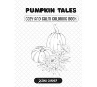 Pumpkin Tales: A Cozy and Enchanting Coloring Book for Adults & Teens with Pumpkins, Peonies, Axolotls, Hedgehogs, and Magical Fairies for Relaxation (Pumpkin Magic Coloring)