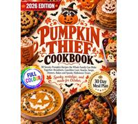 Pumpkin Thief Cookbook: 80 Sneaky Recipes the Whole Family Can Make Together: Breakfasts, Lunchbox Loot, Snacks, Soups, Dinners, Bakes and Spooky Halloween Treats